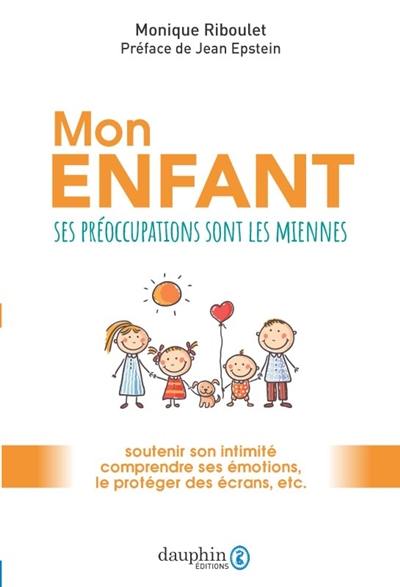 Mon enfant : ses préoccupations sont les miennes : soutenir son intimité, comprendre ses émotions, le protéger des écrans, etc.