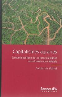 Capitalismes agraires : économie politique de la grande plantation en Indonésie et en Malaisie