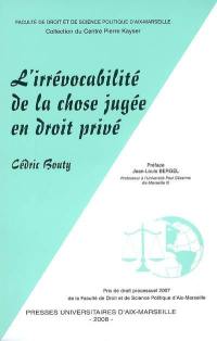 L'irrévocabilité de la chose jugée en droit privé