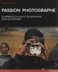 Passion photographe : s'inspirer de la photo de reportage pour se dépasser