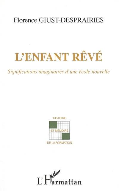 L'enfant rêvé : significations imaginaires d'une école nouvelle