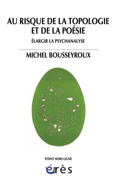 Au risque de la topologie et de la poésie : élargir la psychanalyse