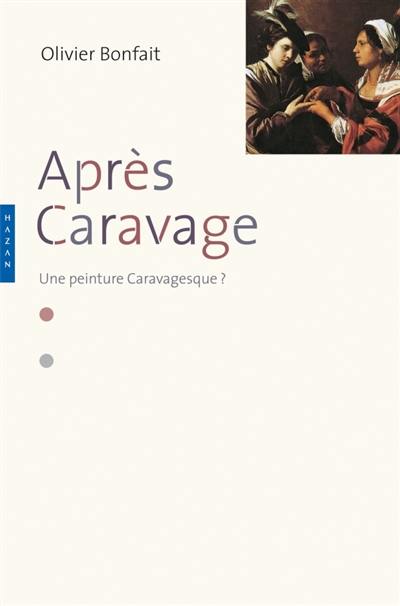 Après Caravage : une peinture caravagesque ?