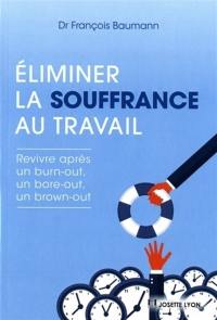 Eliminer la souffrance au travail : revivre après un burn-out, un bore-out, un brown-out