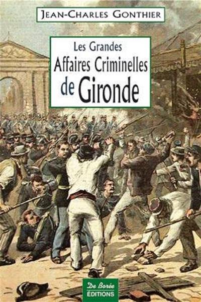 Les grandes affaires criminelles de Gironde