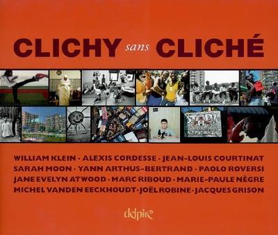 Clichy sans cliché : propositions pour un autre regard sur la banlieue : exposition, Clichy-sous-Bois, Espace 93, 143oct.-10 nov. 2006, Paris, Hôtel de ville, 15 nov.-28 nov. 2006