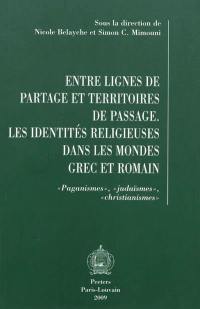 Entre lignes de partage et territoires de passage : les identités religieuses dans les mondes grec et romain : paganismes, judaïsmes, christianismes