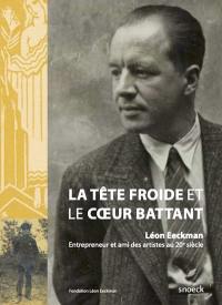 La tête froide et le coeur battant : biographie romancée de Léon Eeckman