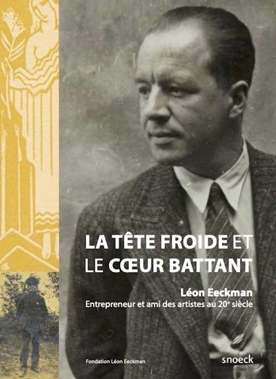 La tête froide et le coeur battant : biographie romancée de Léon Eeckman