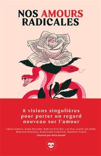 Nos amours radicales : 8 visions singulières pour porter un regard nouveau sur l'amour