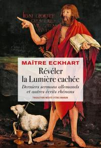 Révéler la lumière cachée : derniers sermons allemands et autres écrits rhénans