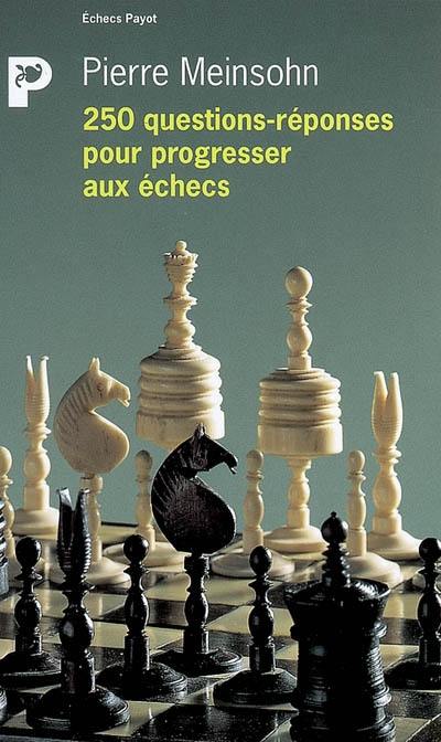 250 questions-réponses pour progresser aux échecs