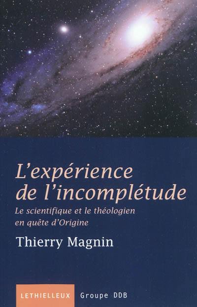 L'expérience de l'incomplétude : le scientifique et le théologien en quête d'origine