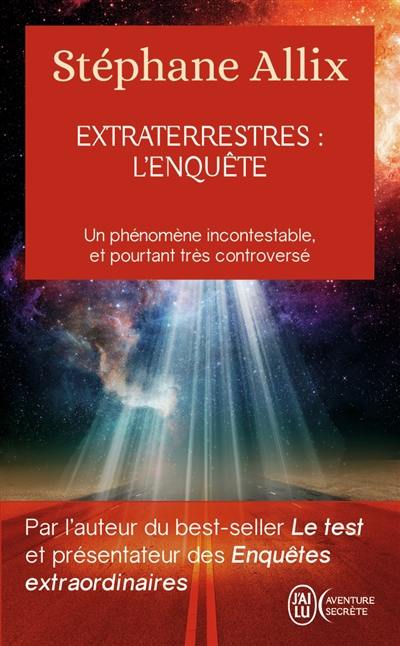 Extraterrestres : l'enquête : un phénomène incontestable, et pourtant très controversé