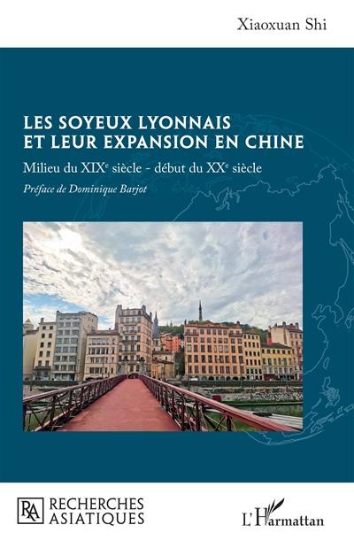 Les soyeux lyonnais et leur expansion en Chine : milieu du XIXe siècle-début du XXe siècle