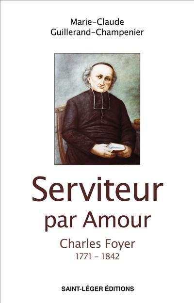 Serviteur par amour : Charles Foyer : 1771-1842