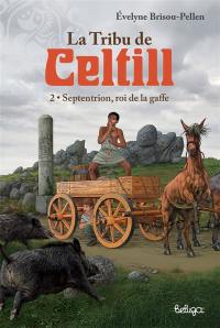 La tribu de Celtill. Vol. 2. Septentrion, roi de la gaffe