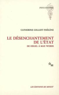 Le désenchantement de l'Etat : de Hegel à Max Weber