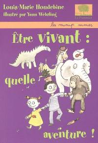 Etre vivant, quelle aventure !