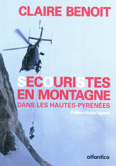 Secouristes en montagne dans les Hautes-Pyrénées : Pic du Midi de Bigorre, Cirque de Gavarnie, Brèche de Roland, Vignemale : Peloton de gendarmerie de haute montagne, Pierrefitte-Nestalas, Détachement aérien de gendarmerie, Tarbes