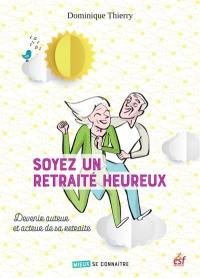 Soyez un retraité heureux : devenir auteur et acteur de sa retraite