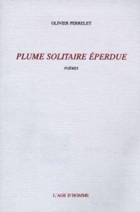 Plume solitaire éperdue : poèmes