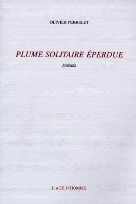 Plume solitaire éperdue : poèmes