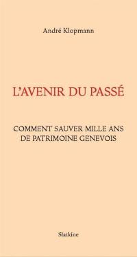 L'avenir du passé : comment sauver mille ans de patrimoine genevois