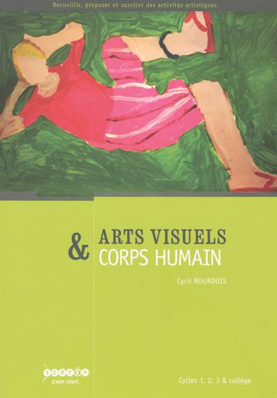 Arts visuels & corps humain : cycles 1, 2, 3 & collège