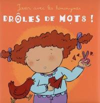 Drôles de mots ! : jouer avec les homonymes