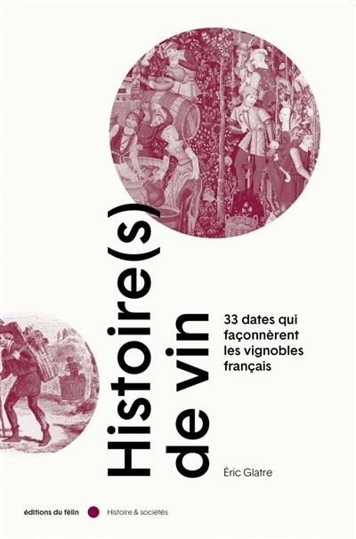 Histoire(s) de vin. 33 dates qui façonnèrent les vignobles français