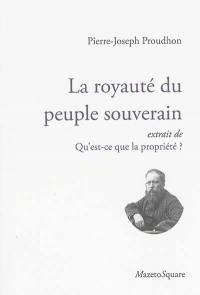 La royauté du peuple souverain : extrait de Qu'est-ce que la propriété ?