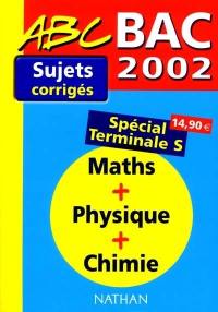 Sujets corrigés maths, physique, chimie : spécial terminale S