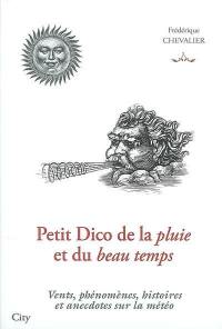 Petit dico de la pluie et du beau temps : vents, phénomènes, histoires et anecdotes sur la météo