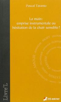 La main : emprise instrumentale ou hésitation de la chair sensible ?