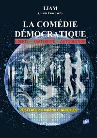 La comédie démocratique : liberté, fraternité, autogestion : essai politique