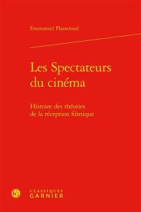 Les spectateurs du cinéma : histoire des théories de la réception filmique