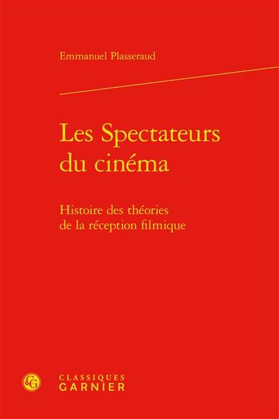 Les spectateurs du cinéma : histoire des théories de la réception filmique