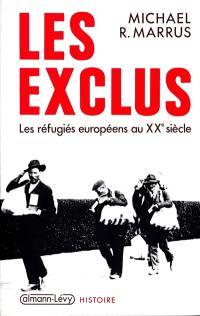 Les exclus : les réfugiés européens au XXe siècle