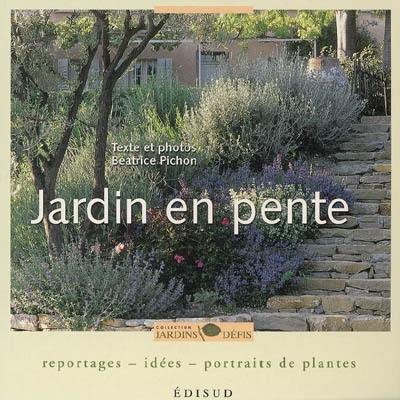 Jardin en pente : reportages, idées, portraits de plantes