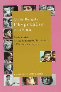 L'hypothèse cinéma : petit traité de transmission du cinéma à l'école et ailleurs