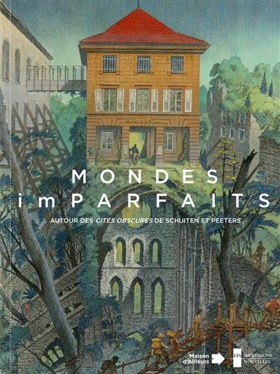 Mondes imparfaits : autour des Cités obscures de Schuiten et Peeters