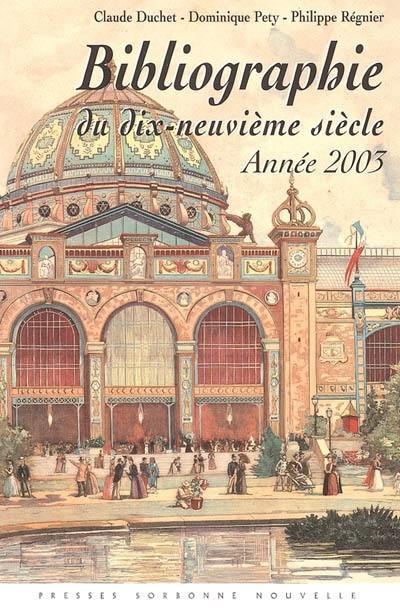 Bibliographie du dix-neuvième siècle : lettres, arts, sciences, histoire année 2003