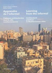 Apprendre de l'informel : pratiques architecturales dans la ville méditerranéenne. Learning from the informal : architectural practices in Mediterranean cities