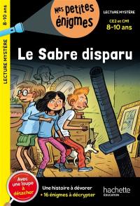 Le sabre disparu : CE2 et CM1, 8-10 ans : une histoire à dévorer + 16 énigmes à décrypter