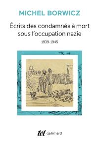 Ecrits des condamnés à mort sous l'occupation nazie, 1939-1945