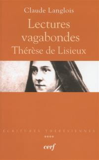 Ecritures thérésiennes. Vol. 4. Lectures vagabondes : Thérèse de Lisieux