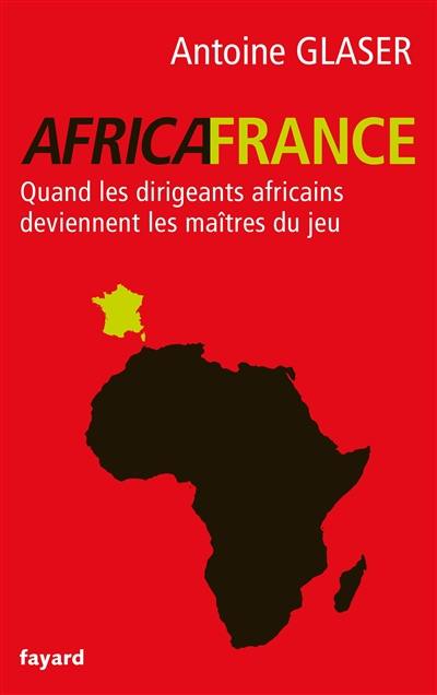 AfricaFrance : quand les dirigeants africains deviennent les maîtres du jeu