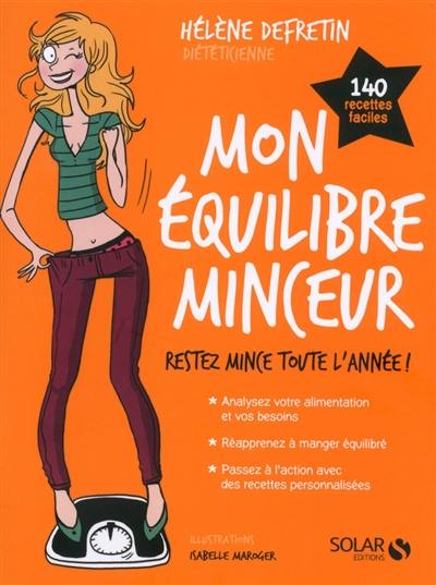 Mon équilibre minceur : restez mince toute l'année ! : 140 recettes faciles