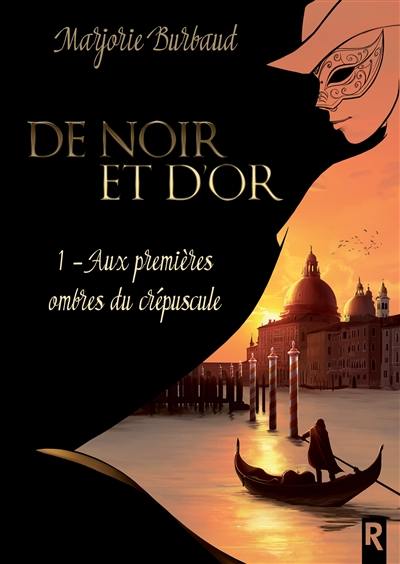 De noir et d'or. Vol. 1. Aux premières ombres du crépuscule